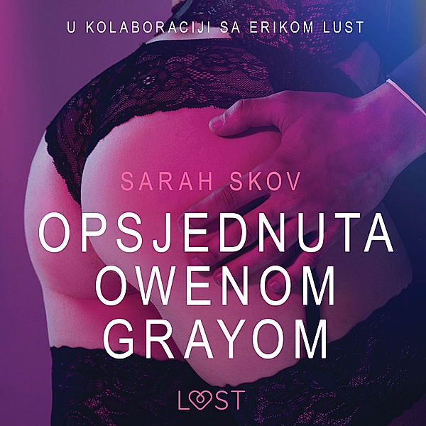 LUST - Opsjednuta Owenom Grayom - Seksi erotika, Sarah Skov