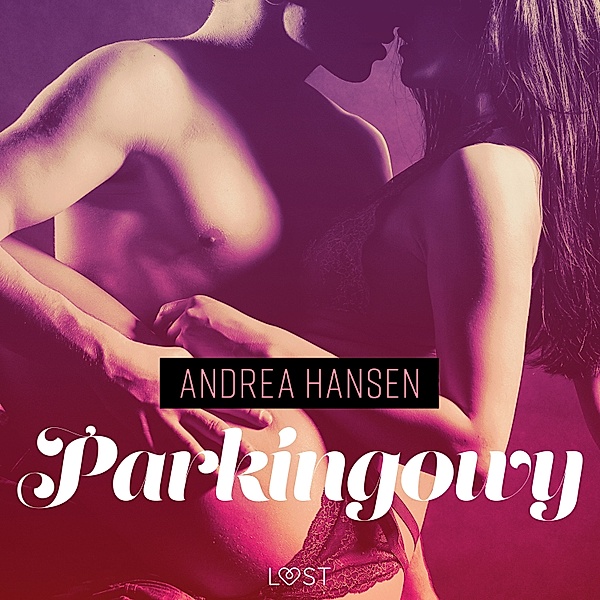 LUST - Parkingowy - opowiadanie erotyczne, Andrea Hansen