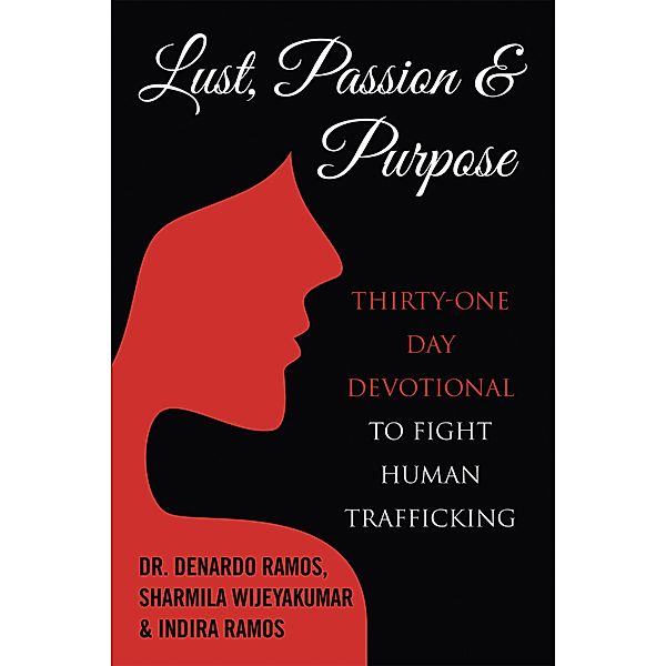 Lust, Passion & Purpose, Denardo Ramos, Sharmila Wijeyakumar, Indira Ramos