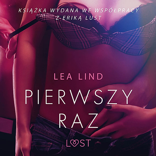 LUST - Pierwszy raz – opowiadanie erotyczne, Lea Lind