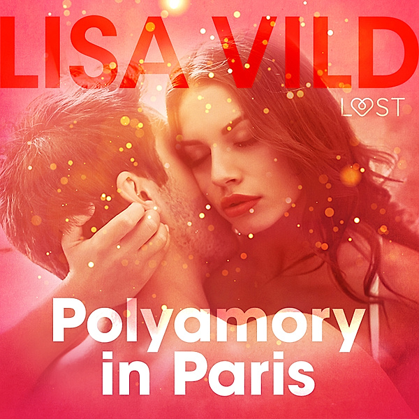 LUST - Polyamory in Paris - Erotic Short Story, Lisa Vild