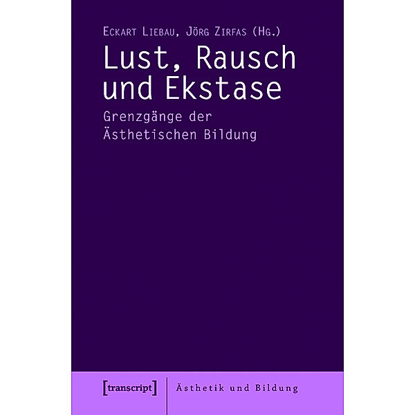 Lust, Rausch und Ekstase / Ästhetik und Bildung Bd.7