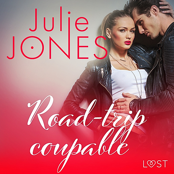 LUST - Road-trip coupable – Une nouvelle érotique, Julie Jones