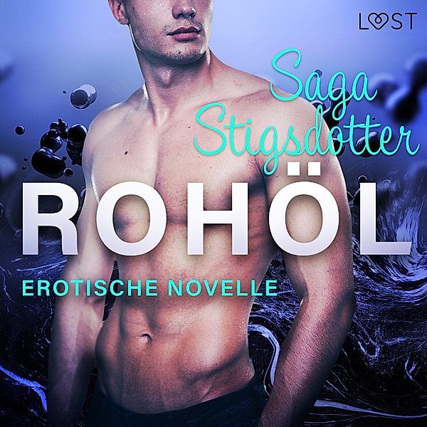 LUST - Rohöl - Erotische Novelle, Saga Stigsdotter