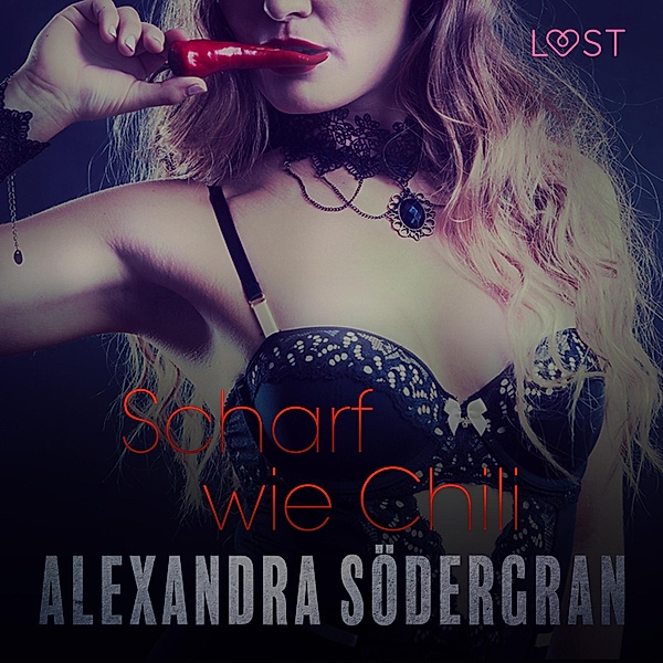LUST - Scharf wie Chili - Erotischer Roman (Ungekürzt), Alexandra Södergran