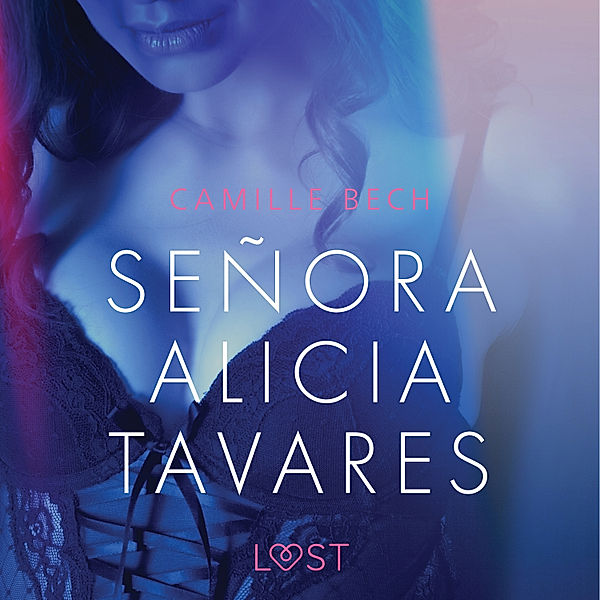 LUST - Señora Alicia Tavares - erotisch verhaal, Camille Bech