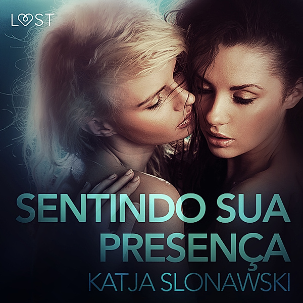 LUST - Sentindo sua presença - Conto Erótico, Katja Slonawski