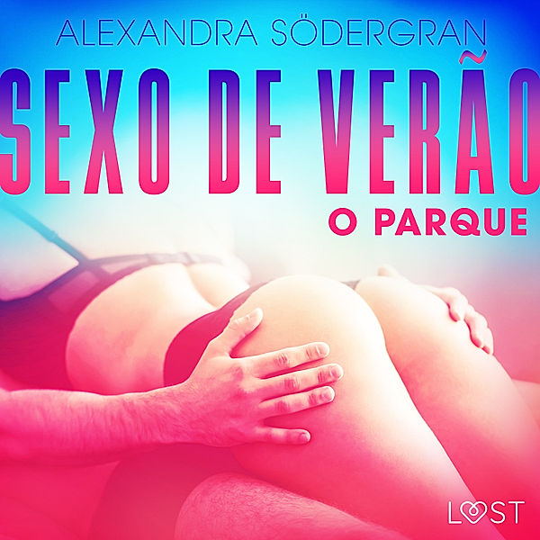 LUST - Sexo de Verão 3: O Parque - Conto Erótico, Alexandra Södergran