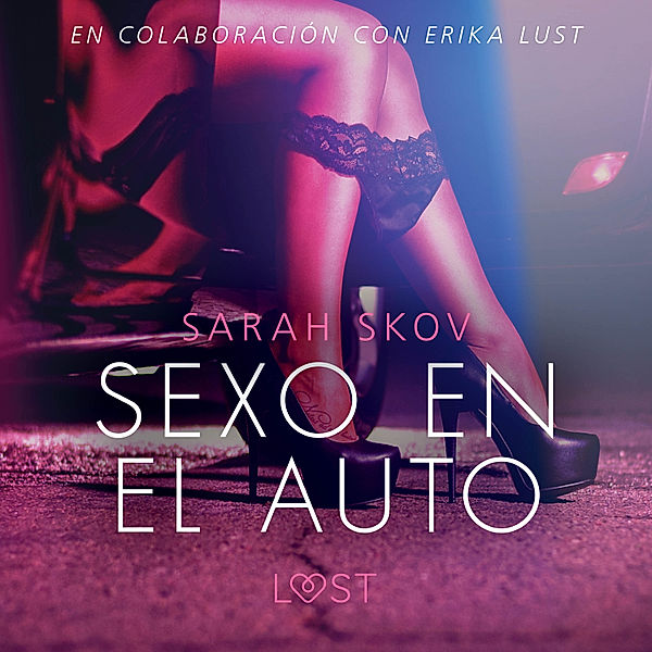 LUST - Sexo en el auto - Literatura erótica, Sarah Skov