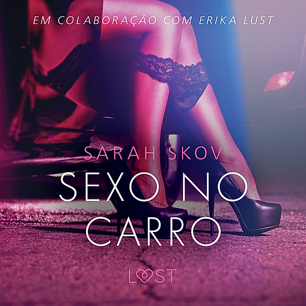 LUST - Sexo no carro - Um conto erótico, Sarah Skov