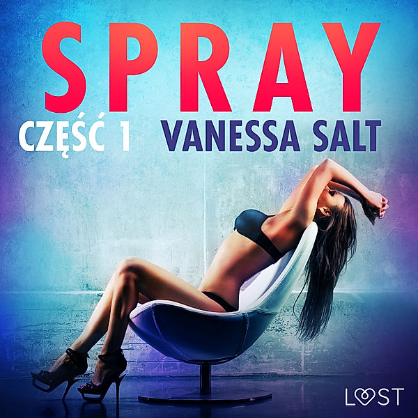 LUST - Spray: część 1 - opowiadanie erotyczne, Vanessa Salt