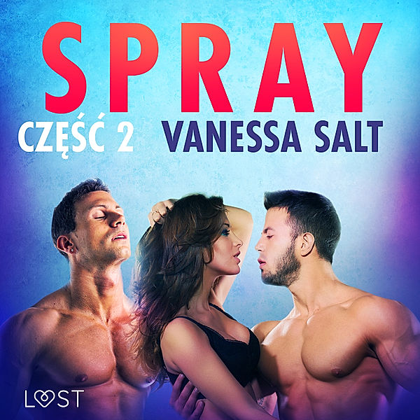 LUST - Spray: część 2 - opowiadanie erotyczne, Vanessa Salt