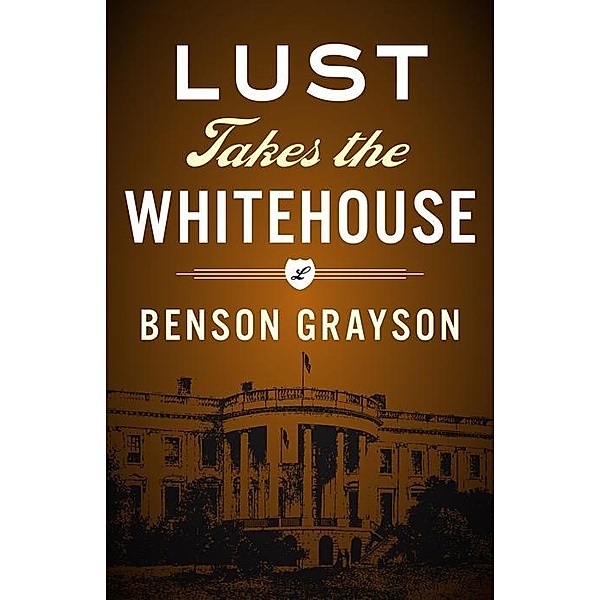 Lust Takes The White House / Benson Grayson, Benson Grayson