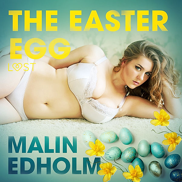 LUST - The Easter Egg - Erotic Short Story, Malin Edholm