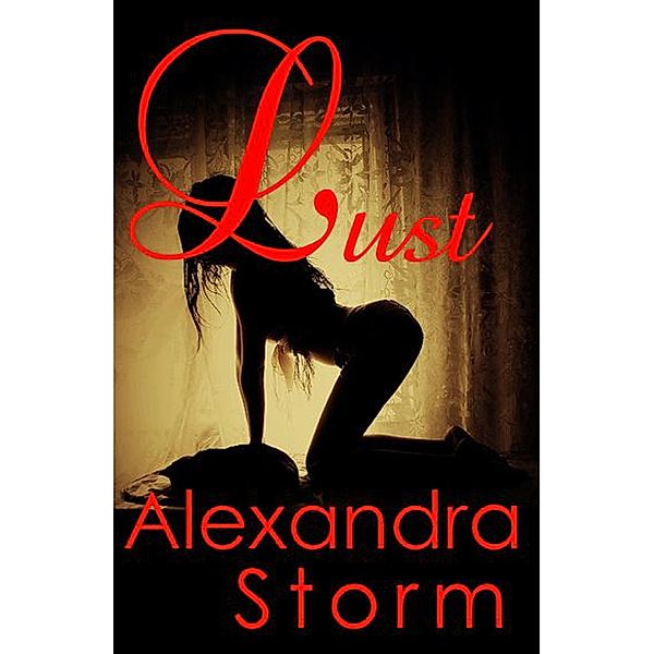 Lust (The Lust Series, #1) / The Lust Series, Alexandra Storm