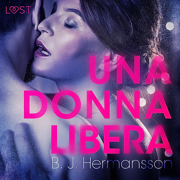 LUST - Una donna libera - Racconto erotico, B. J. Hermansson