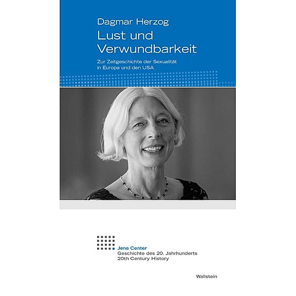 Lust und Verwundbarkeit / Jena-Center. Geschichte des 20. Jahrhunderts. Vorträge und Kolloquien Bd.24, Dagmar Herzog