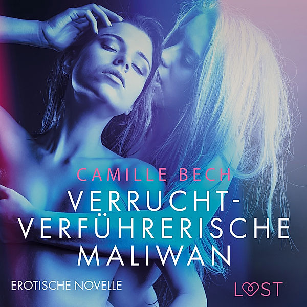 LUST - Verrucht-verführerische Maliwan: Erotische Novelle, Camille Bech