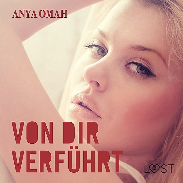 LUST - Von dir verführt (Ungekürzt), Anya Omah