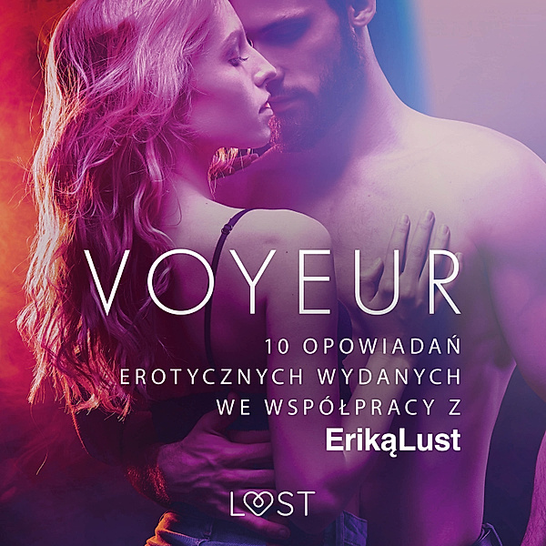 LUST - Voyeur – 10 opowiadań erotycznych wydanych we współpracy z Eriką Lust, Praca zbiorowa