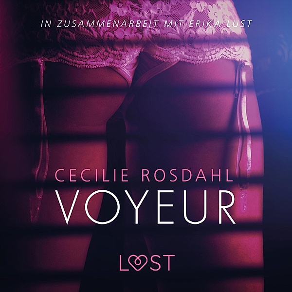 LUST - Voyeur: Erika Lust-Erotik (Ungekürzt), Cecilie Rosdahl
