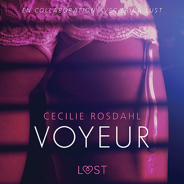 LUST - Voyeur - Une nouvelle érotique, Cecilie Rosdahl
