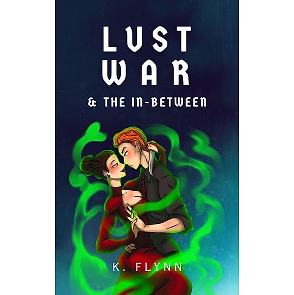 Lust, War, and The In-Between, K. Flynn