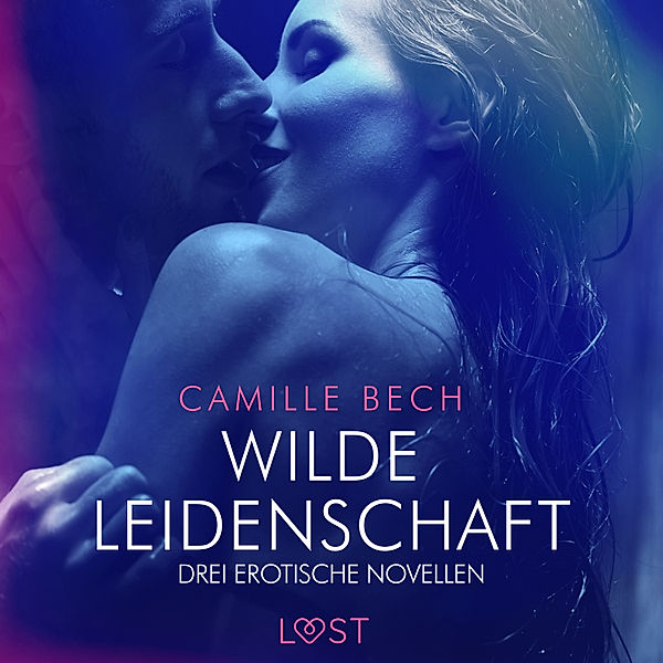 LUST - Wilde Leidenschaft – Drei erotische Novellen, Camille Bech
