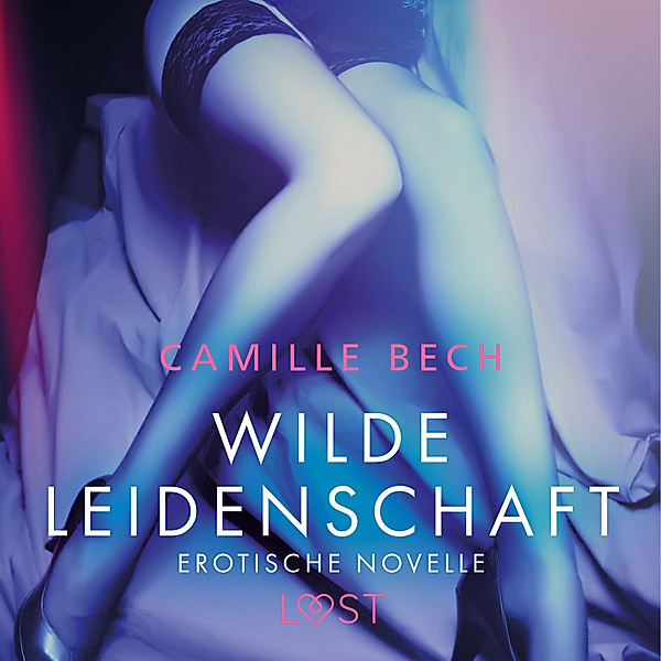 LUST - Wilde Leidenschaft - Erotische Novelle, Camille Bech