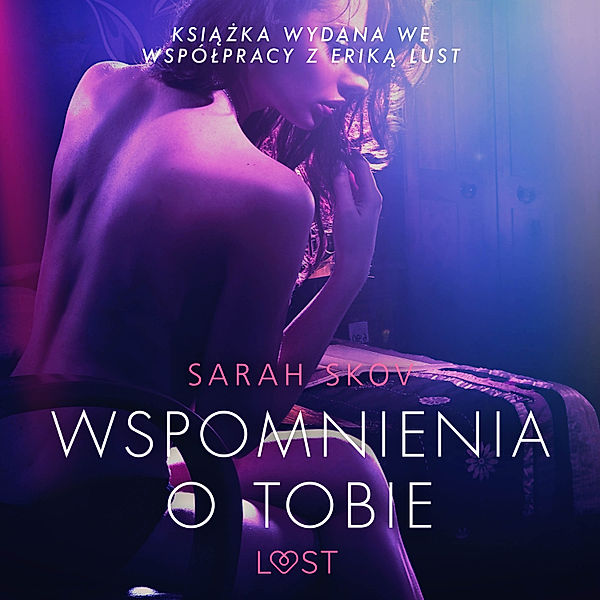 LUST - Wspomnienia o Tobie - opowiadanie erotyczne, Sarah Skov