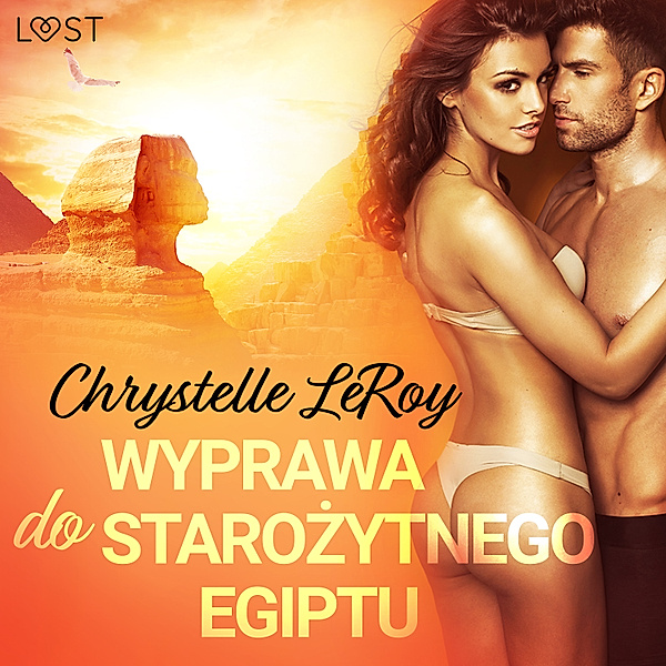 LUST - Wyprawa do starożytnego Egiptu - opowiadanie erotyczne, Chrystelle Leroy
