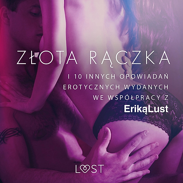 LUST - Złota rączka - i 10 innych opowiadań erotycznych wydanych we współpracy z Eriką Lust, Praca zbiorowa