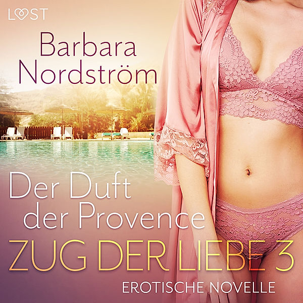 LUST - Zug der Liebe 3: Der Duft der Provence, Barbara Nordström