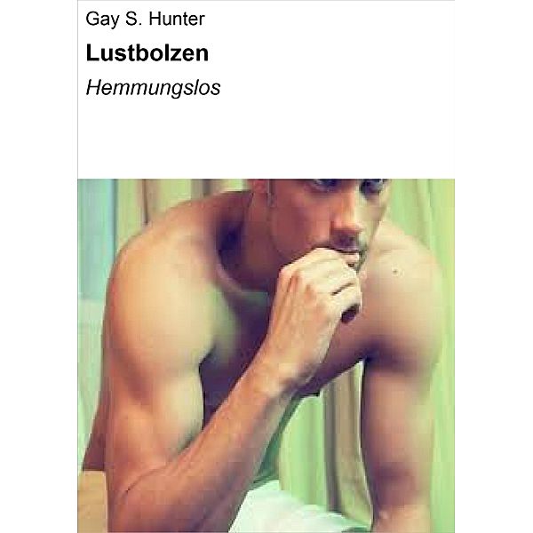 Lustbolzen, Gay S. Hunter