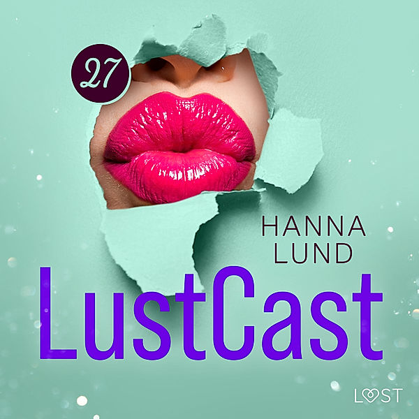 LustCast - 27 - LustCast: Älskade fylliga kropp, Hanna Lund