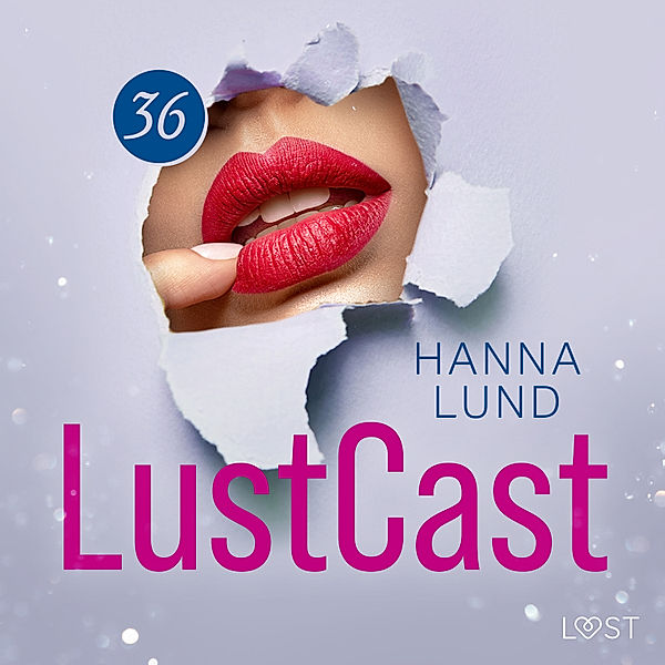 LustCast - 36 - LustCast: Ren och skär njutning, Hanna Lund
