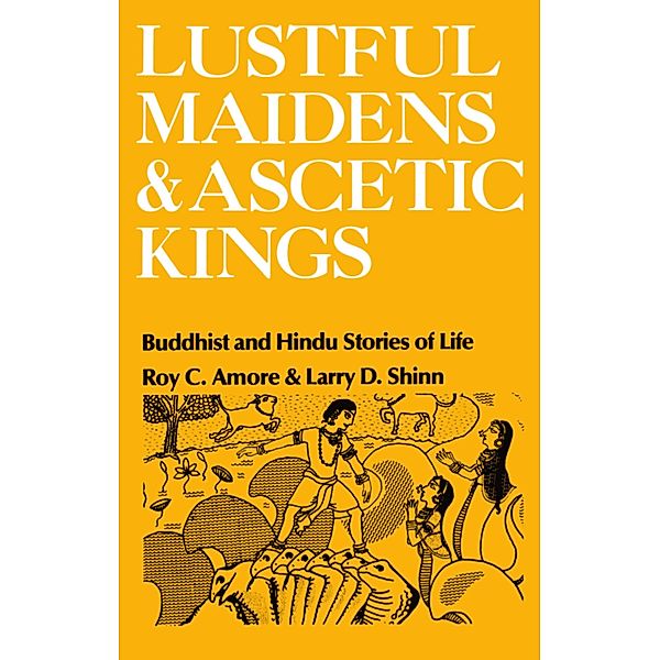 Lustful Maidens and Ascetic Kings, Roy C. Amore, Larry D. Shinn