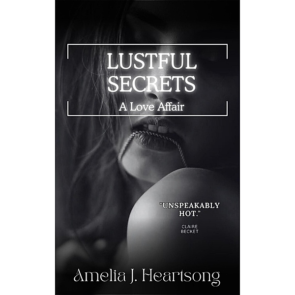 Lustful Secrets - A Love Affair, Amelia J. Heartsong