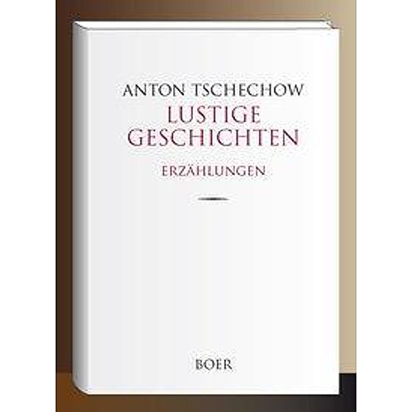 Lustige Geschichten, Anton Tschechow, Anton Pawlowitsch Tschechow