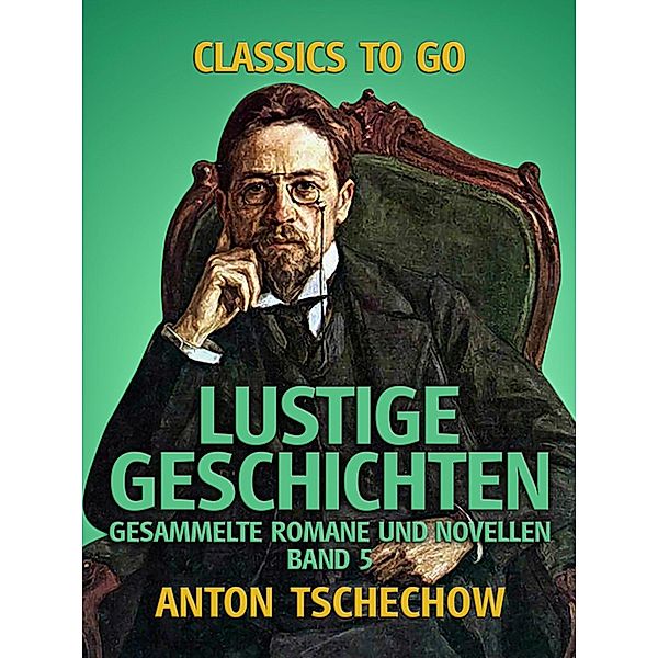 Lustige Geschichten Gesammelte Romane und Novellen Band 5, Anton Tschechow