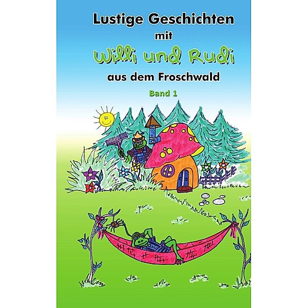 Lustige Geschichten mit Willi und Rudi aus dem Froschwald, Rebecca von Luenen