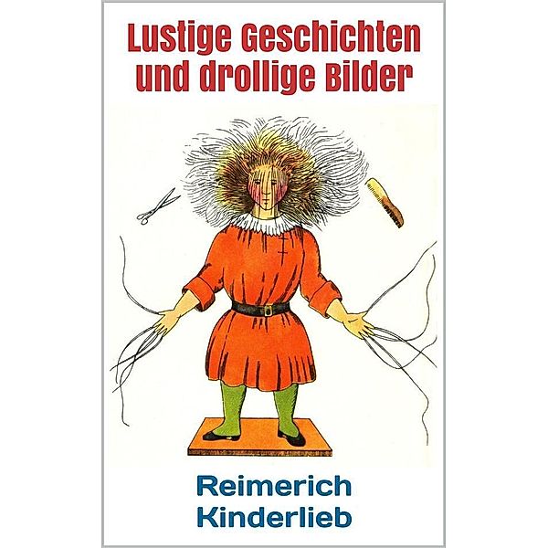 Lustige Geschichten und drollige Bilder (Struwwelpeter - Erstausgabe 1844), Heinrich Hoffmann, Reimerich Kinderlieb