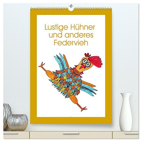 Lustige Hühner und anderes Federvieh (hochwertiger Premium Wandkalender 2024 DIN A2 hoch), Kunstdruck in Hochglanz, Sarnade