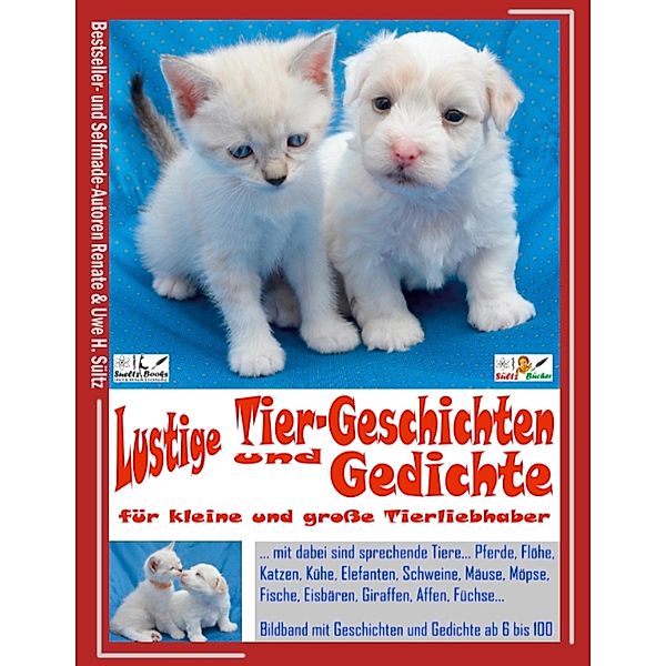 Lustige Tier-Geschichten und Gedichte für kleine und große Tierliebhaber, Renate Sültz, Uwe H. Sültz