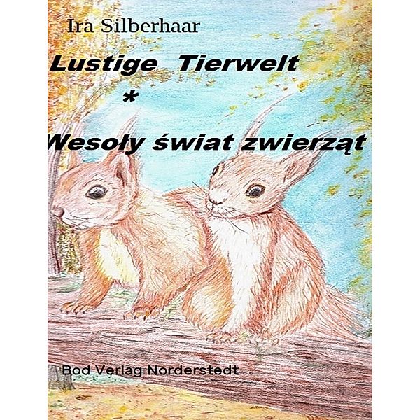 Lustige Tierwelt / Wesoly swiat zwierzat, Ira Silberhaar