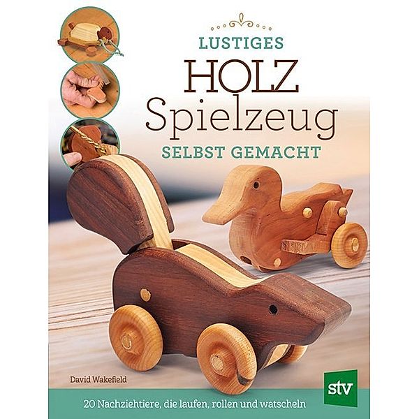 Lustiges Holzspielzeug selbst gemacht!, David Wakefield