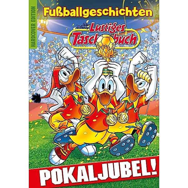Lustiges Taschenbuch Fussballgeschichten - Pokaljubel!, Walt Disney