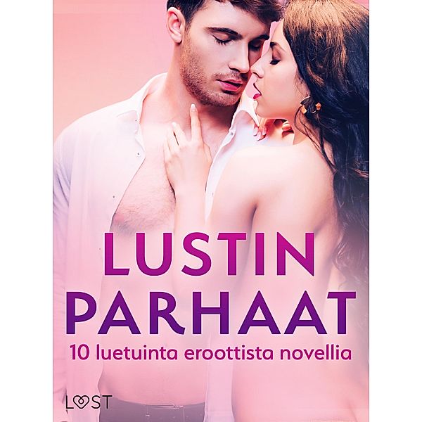 LUSTIN PARHAAT: 10 luetuinta eroottista novellia, B. J. Hermansson, Andrea Hansen, Vanessa Salt, Maria Aguero, Barbara Nordström, Ava-Maria Aalto, Saga Stigsdotter