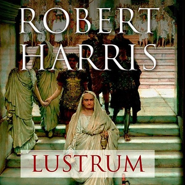 Lustrum - Romersk trilogi, bind 2 (uforkortet), Robert Harris