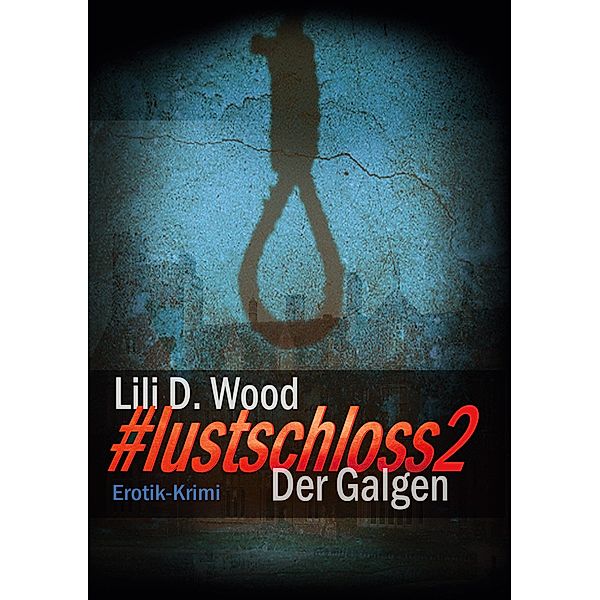 #lustschloss2 - Der Galgen / #lustschloss Bd.2, Lili D. Wood